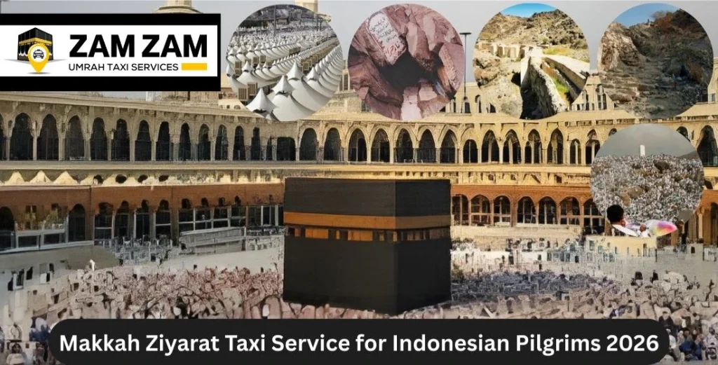 Makkah Ziyarat Taxi Service for Indonesian Pilgrims: A Complete Guide for 2026