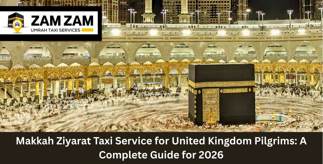 Makkah Ziyarat Taxi Service for UK Pilgrims: A Complete Guide
