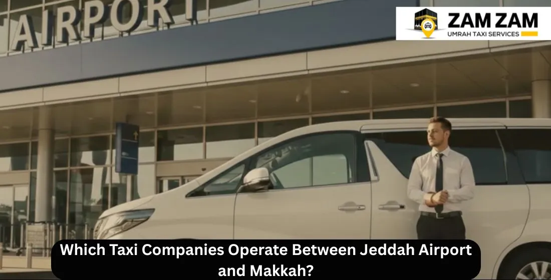 Taxi Companies Operating Between Jeddah Airport and Makkah