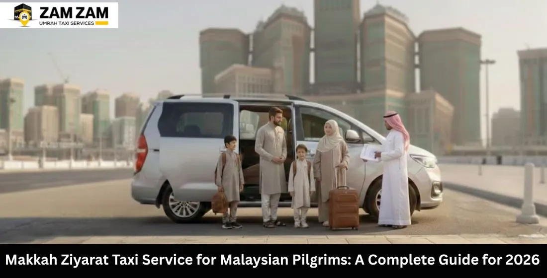 Makkah Ziyarat Taxi Service for Malaysia Pilgrims: A Complete Guide for 2026