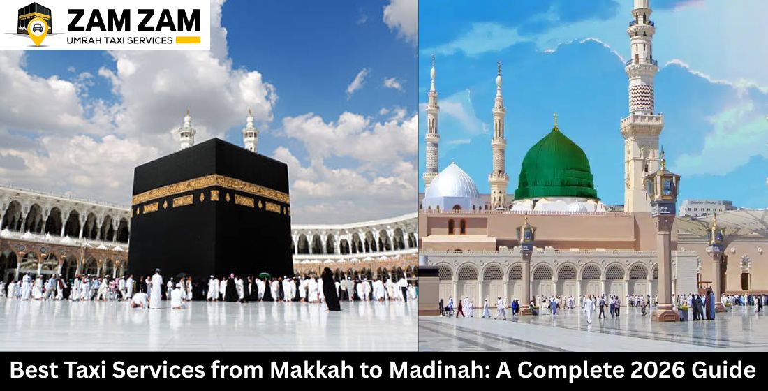 Best Taxi Services from Makkah to Madinah: A Complete 2026 Guide