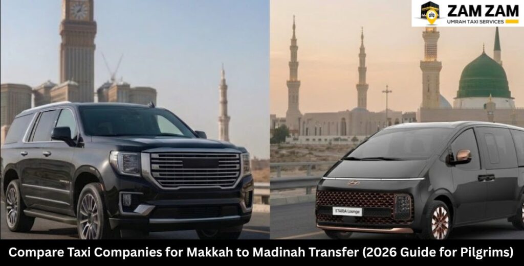 Compare Taxi Companies for Makkah to Madinah Transfer (2026 Guide for Pilgrims)