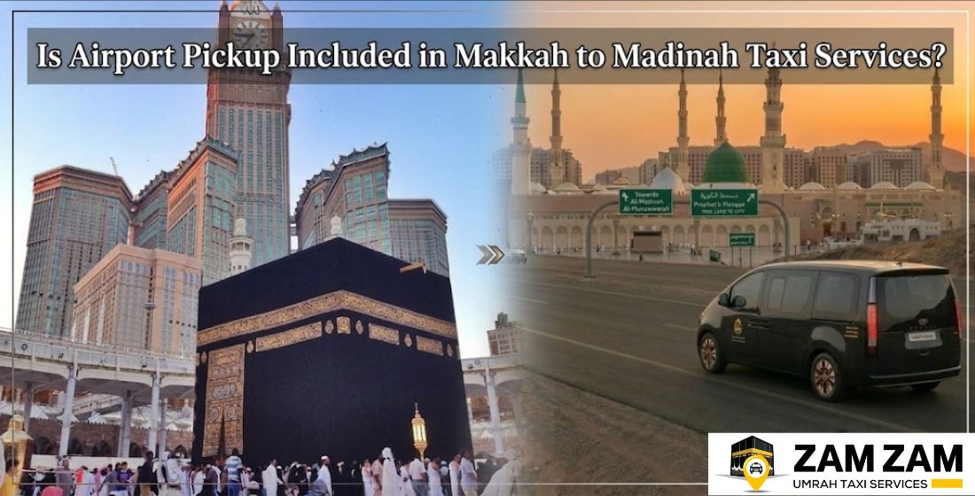 Is Airport Pickup Included in Makkah to Madinah Taxi Services?