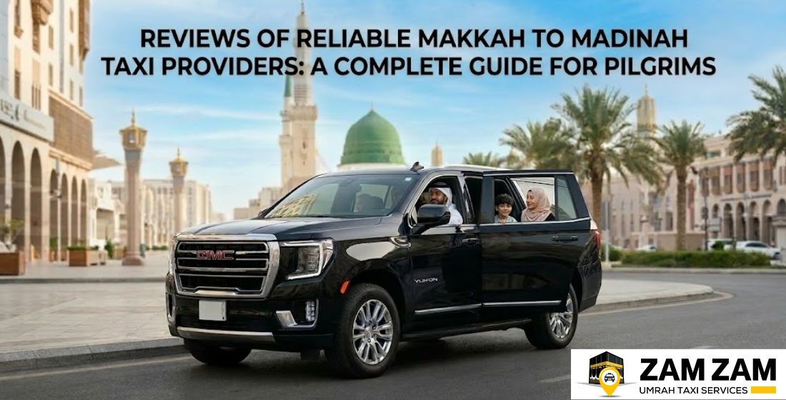 Reviews of Reliable Makkah to Madinah Taxi Providers: A Complete Guide for Pilgrims