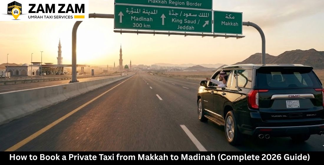 How to Book a Private Taxi from Makkah to Madinah (Complete 2026 Guide)