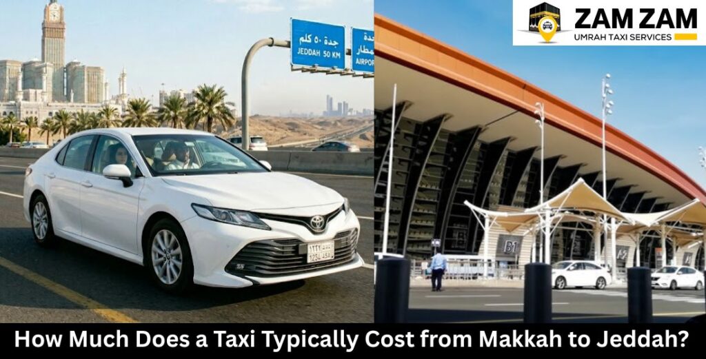 How Much Does a Taxi Typically Cost from Makkah to Jeddah?