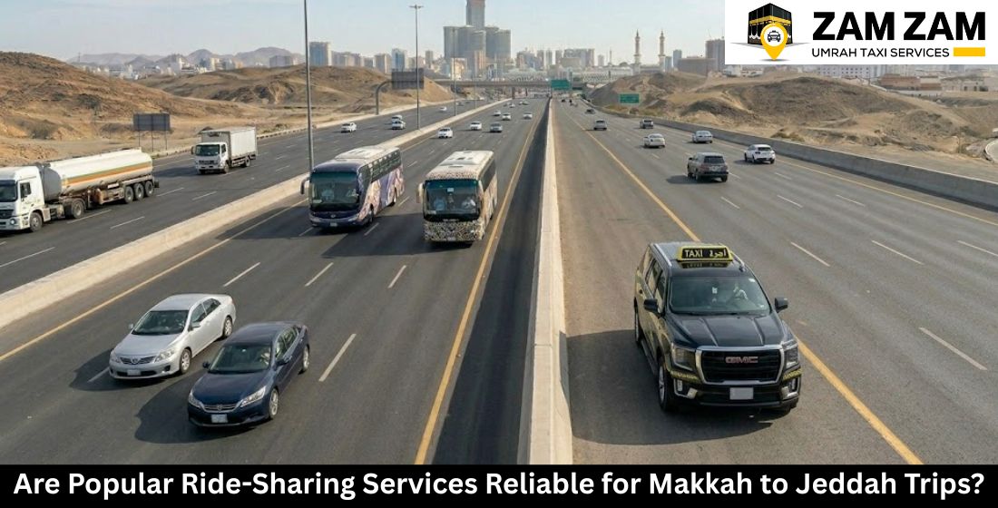 Are Popular Ride-Sharing Services Reliable for Makkah to Jeddah Trips?