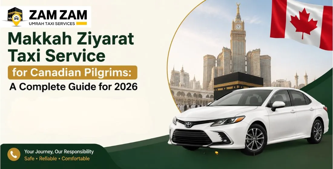 Makkah Ziyarat Taxi Service for Canadian Pilgrims 2026