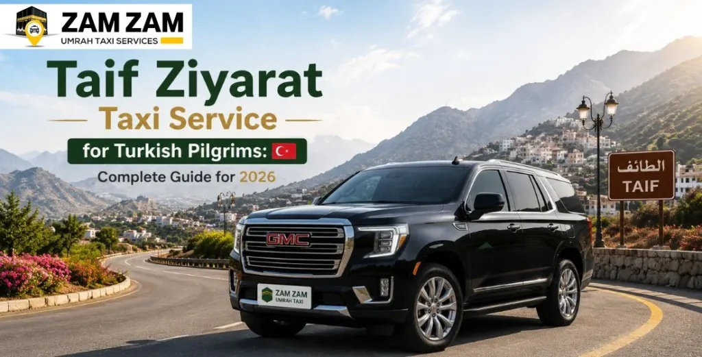 Taif Ziyarat Taxi Service for Turkish Pilgrims: Complete Guide for 2026
