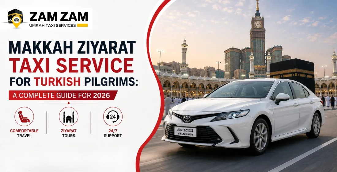 Makkah Ziyarat Taxi Service for Turkey Pilgrims 2026