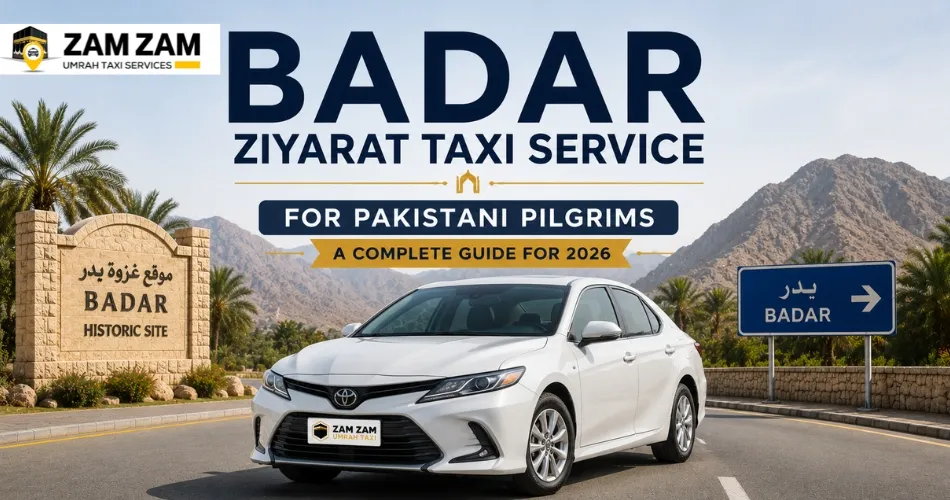 Badar Ziyarat Taxi Service for Pakistani Pilgrims: A Complete Guide for 2026