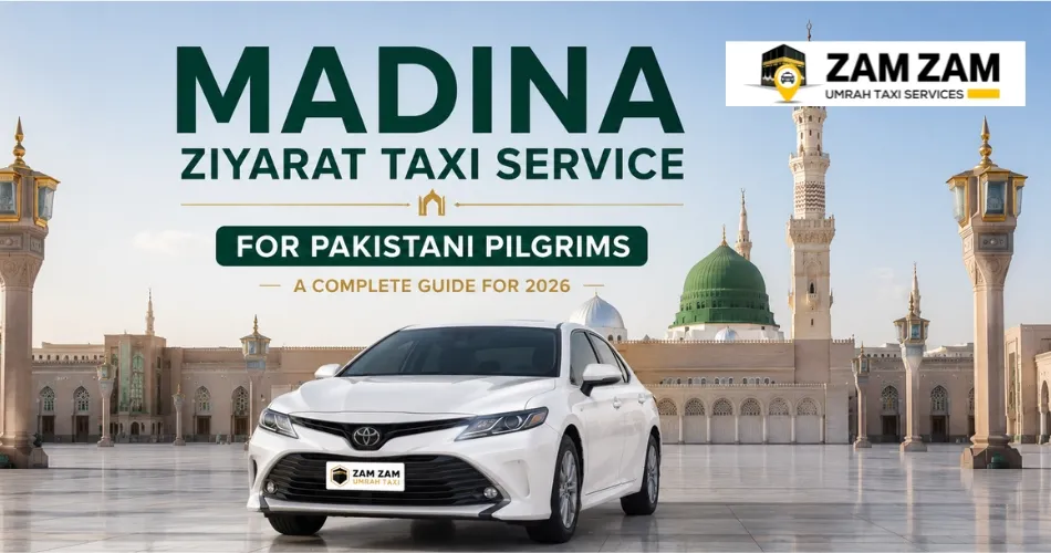 Madinah Ziyarat Taxi Service for Pakistani Pilgrims: A Complete Guide for 2026