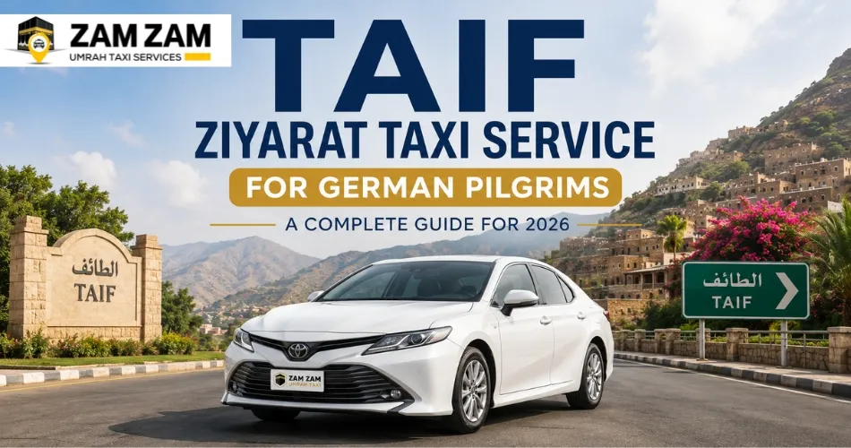 Taif Ziyarat Taxi Service for German Pilgrims: A Complete Guide for 2026