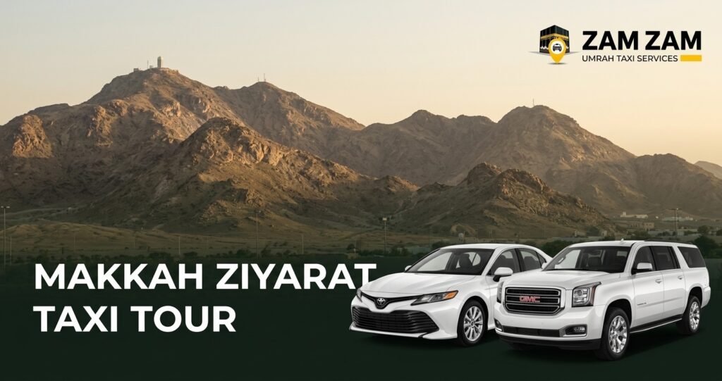 How Much Does a Makkah Ziyarat Taxi Cost, and What Does the Trip Include?