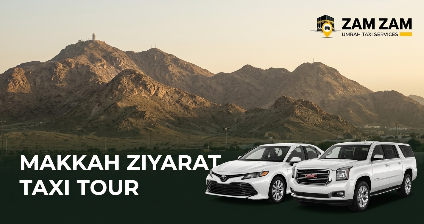 How Much Does a Makkah Ziyarat Taxi Cost, and What Does the Trip Include?