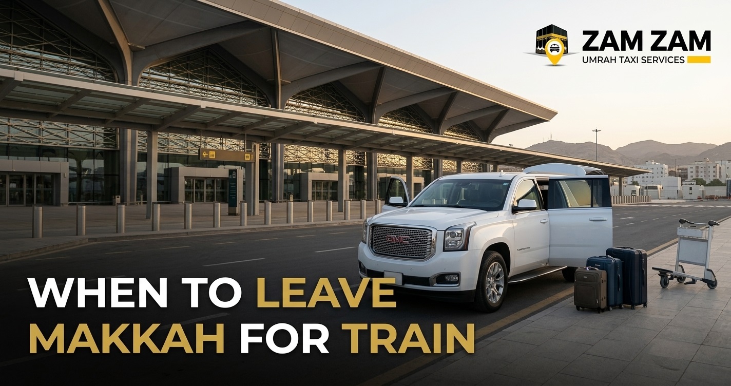When Should You Leave Your Makkah Hotel for the Haramain Train Station?