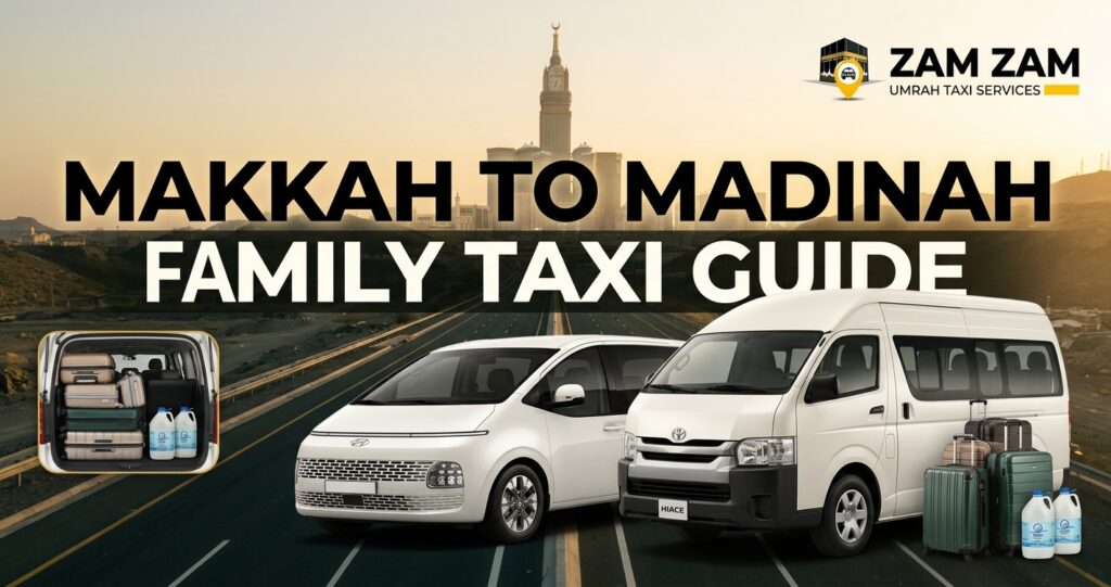 Makkah to Madinah Taxi Booking Guide for Families and Groups